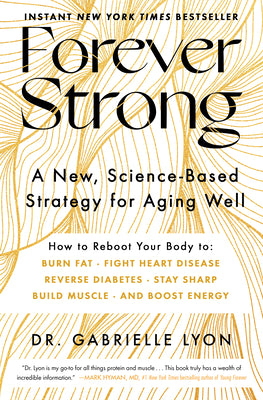 Cover Image for Forever Strong(tm): A New, Science-Based Strategy for Aging Well -- Gabrielle Lyon, Hardcover