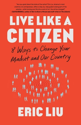Cover Image for Live Like a Citizen: 8 Ways to Change Your Mindset and Our Country -- Eric Liu, Hardcover