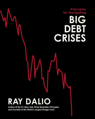 Cover Image for Principles for Navigating Big Debt Crises -- Ray Dalio, Hardcover