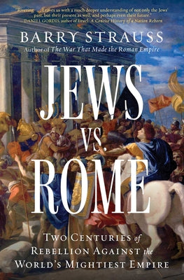 Cover Image for Jews vs. Rome: Two Centuries of Rebellion Against the World's Mightiest Empire -- Barry Strauss, Paperback