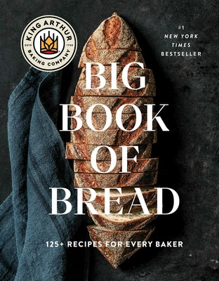 Cover Image for The King Arthur Baking Company Big Book of Bread: 125+ Recipes for Every Baker (a Cookbook) -- King Arthur Baking Company, Hardcover