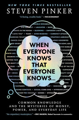 Cover Image for When Everyone Knows That Everyone Knows . . .: Common Knowledge and the Mysteries of Money, Power, and Everyday Life -- Steven Pinker, Paperback