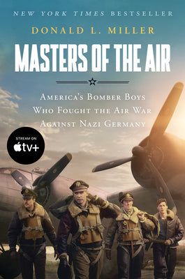 Cover Image for Masters of the Air Mti: America's Bomber Boys Who Fought the Air War Against Nazi Germany -- Donald L. Miller, Paperback