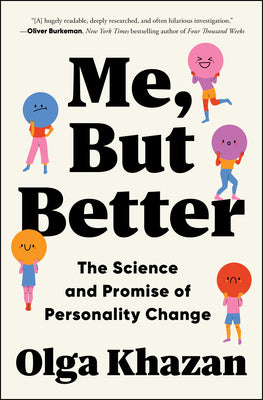 Cover Image for Me, But Better: The Science and Promise of Personality Change -- Olga Khazan, Paperback