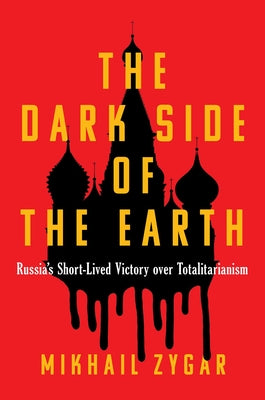 Cover Image for The Dark Side of the Earth: Russia's Short-Lived Victory Over Totalitarianism -- Mikhail Zygar, Hardcover