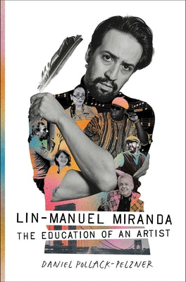 Cover Image for Lin-Manuel Miranda: The Education of an Artist -- Daniel Pollack-Pelzner, Hardcover