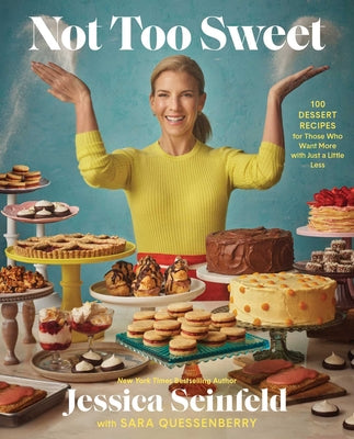 Cover Image for Not Too Sweet: 100 Dessert Recipes for Those Who Want More with Just a Little Less -- Jessica Seinfeld, Hardcover