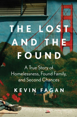Cover Image for The Lost and the Found: A True Story of Homelessness, Found Family, and Second Chances -- Kevin Fagan, Paperback