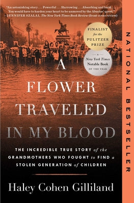 Cover Image for A Flower Traveled in My Blood: The Incredible True Story of the Grandmothers Who Fought to Find a Stolen Generation of Children -- Haley Cohen Gilliland, Paperback