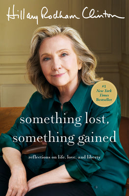 Cover Image for Something Lost, Something Gained: Reflections on Life, Love, and Liberty -- Hillary Rodham Clinton, Hardcover