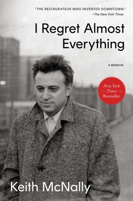 Cover Image for I Regret Almost Everything: A Memoir -- Keith McNally, Hardcover