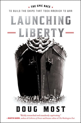 Cover Image for Launching Liberty: The Epic Race to Build the Ships That Took America to War -- Doug Most, Hardcover