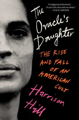 Cover Image for The Oracle's Daughter: The Rise and Fall of an American Cult -- Harrison Hill, Hardcover