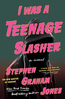 Cover Image for I Was a Teenage Slasher -- Stephen Graham Jones, Paperback