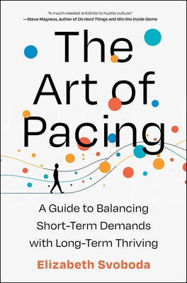 Cover Image for The Art of Pacing: A Guide to Balancing Short-Term Demands with Long-Term Thriving -- Elizabeth Svoboda, Hardcover