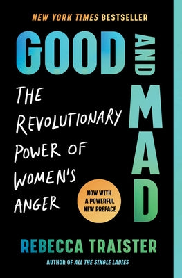 Cover Image for Good and Mad: The Revolutionary Power of Women's Anger -- Rebecca Traister, Paperback