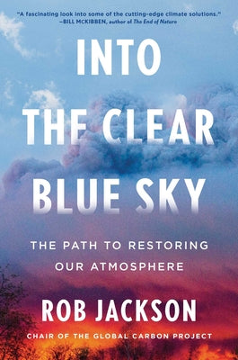 Cover Image for Into the Clear Blue Sky: The Path to Restoring Our Atmosphere -- Rob Jackson, Hardcover