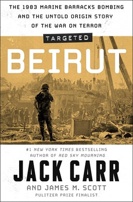 Cover Image for Targeted: Beirut: The 1983 Marine Barracks Bombing and the Untold Origin Story of the War on Terror -- Jack Carr, Hardcover