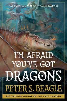 Cover Image for I'm Afraid You've Got Dragons -- Peter S. Beagle, Hardcover