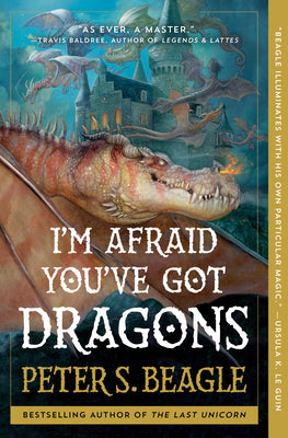 Cover Image for I'm Afraid You've Got Dragons -- Peter S. Beagle, Paperback