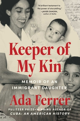 Cover Image for Keeper of My Kin: Memoir of an Immigrant Daughter -- Ada Ferrer, Hardcover