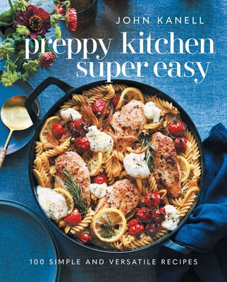 Cover Image for Preppy Kitchen Super Easy: 100 Simple and Versatile Recipes -- John Kanell, Hardcover