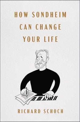 Cover Image for How Sondheim Can Change Your Life -- Richard Schoch, Hardcover