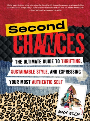 Cover Image for Second Chances: The Ultimate Guide to Thrifting, Sustainable Style, and Expressing Your Most Authentic Self -- Macy Eleni, Paperback
