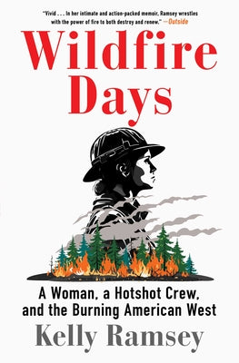 Cover Image for Wildfire Days: A Woman, a Hotshot Crew, and the Burning American West -- Kelly Ramsey, Paperback