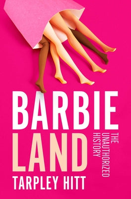 Cover Image for Barbieland: The Unauthorized History -- Tarpley Hitt, Hardcover