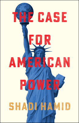 Cover Image for The Case for American Power -- Shadi Hamid, Hardcover