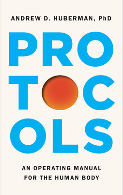 Cover Image for Protocols: An Operating Manual for the Human Body -- Andrew D. Huberman, Hardcover