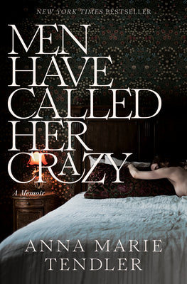 Cover Image for Men Have Called Her Crazy: A Memoir -- Anna Marie Tendler, Paperback