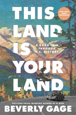 Cover Image for This Land Is Your Land: A Road Trip Through U.S. History -- Beverly Gage, Hardcover