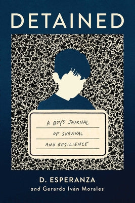 Cover Image for Detained: A Boy's Journal of Survival and Resilience -- David Esperanza, Hardcover