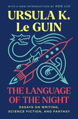 The Language of the Night: Essays on Writing, Science Fiction, and Fantasy -- Ursula K. Le Guin, Paperback