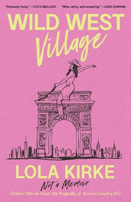 Cover Image for Wild West Village: Not a Memoir (Unless I Win an Oscar, Die Tragically, or Score a Country #1) -- Lola Kirke, Hardcover