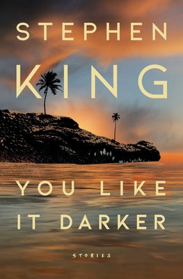 You Like It Darker: Stories -- Stephen King, Hardcover