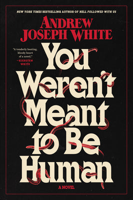 Cover Image for You Weren't Meant to Be Human -- Andrew Joseph White, Paperback