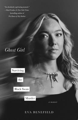 Cover Image for Ghost Girl: Surviving the Black Swan Murder--A Memoir -- Eva Benefield, Hardcover