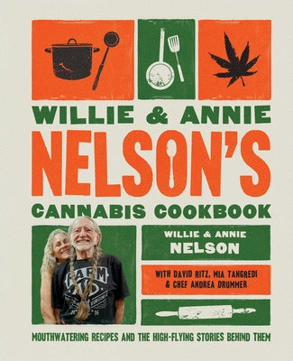 Cover Image for Willie and Annie Nelson's Cannabis Cookbook: Mouthwatering Recipes and the High-Flying Stories Behind Them -- Willie Nelson, Hardcover