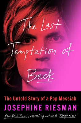 Cover Image for The Last Temptation of Beck: The Untold Story of a Pop Messiah -- Josephine Riesman, Hardcover