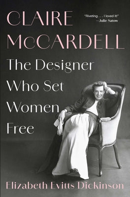 Cover Image for Claire McCardell: The Designer Who Set Women Free -- Elizabeth Evitts Dickinson, Hardcover