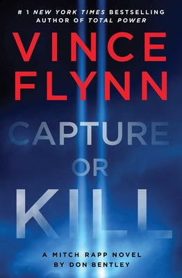 Cover Image for Capture or Kill: A Mitch Rapp Novel by Don Bentley -- Vince Flynn, Hardcover