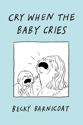 Cover Image for Cry When the Baby Cries -- Becky Barnicoat, Hardcover