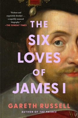 Cover Image for The Six Loves of James I -- Gareth Russell, Hardcover