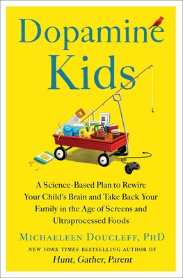 Cover Image for Dopamine Kids: A Science-Based Plan to Rewire Your Child's Brain and Take Back Your Family in the Age of Screens and Ultraprocessed Foods -- Michaeleen Doucleff, Hardcover