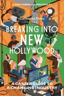 Cover Image for Breaking Into New Hollywood: A Career Guide to a Changing Industry -- The Los Angeles Times, Hardcover