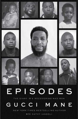 Cover Image for Episodes: The Diary of a Recovering Mad Man -- Gucci Mane, Hardcover