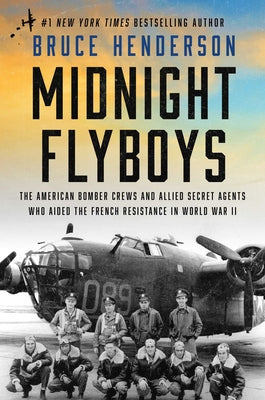 Cover Image for Midnight Flyboys: The American Bomber Crews and Allied Secret Agents Who Aided the French Resistance in World War II -- Bruce Henderson, Hardcover